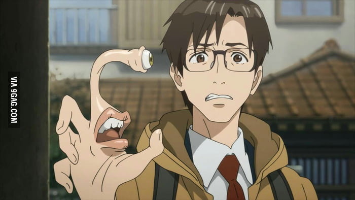 I Was wathcing Kiseijuu: Sei no Kakuritsu - Parasyte, when - 9GAG