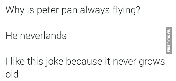 Why is peter pan always flying? - 9GAG