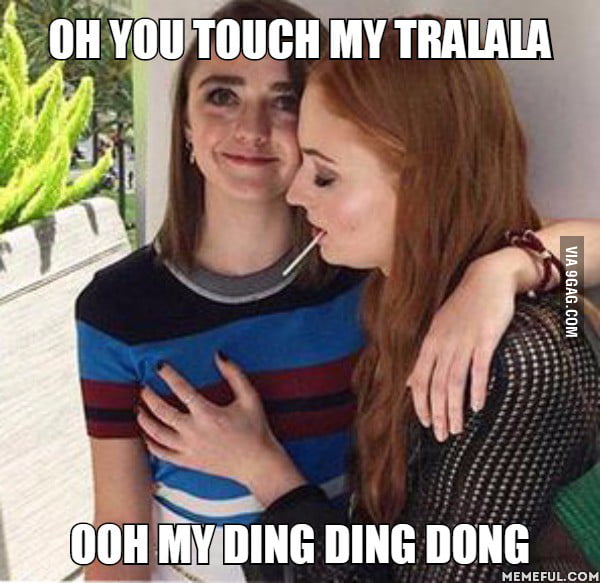 Oh You Touch My Tralala Ooh My Ding Ding Dong 9gag