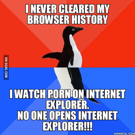 Internet Explorer Porn - I never cleared my browser history. I watch porn on internet ...