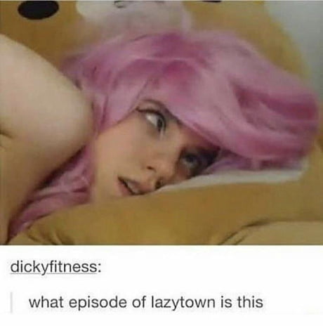Lazy Town Porn - What episode of LazyTown is this? - 9GAG