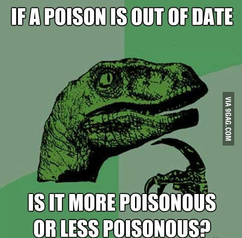 If a poison is out of date... - 9GAG