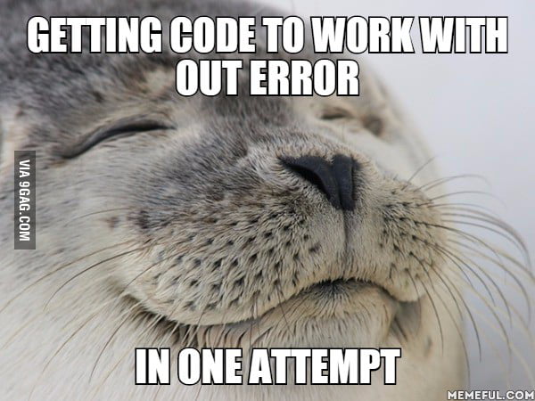 Getting Code To Work With Out Error In One Attempt 9gag