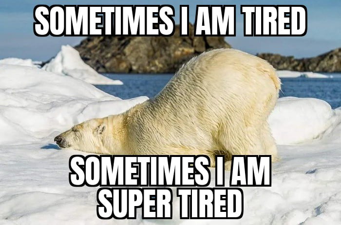 Sometimes I am tired... - 9GAG