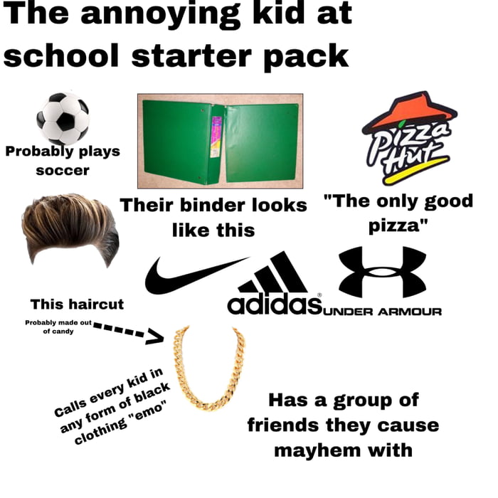 The annoying kid at school starter pack - 9GAG