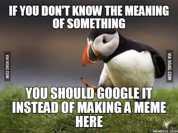 To all of those: "...and at this point I'm too afraid to ask." - 9GAG