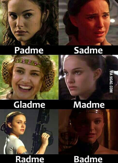 The 6 Emotions Of Padme 9gag