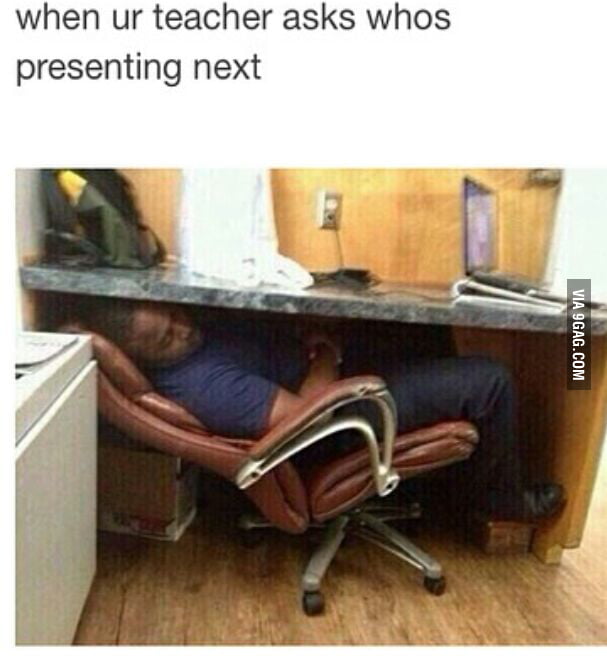 When your teacher asks who is presenting next - 9GAG