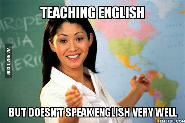 My Sister Said Her English Teacher Can T Speak English 9gag