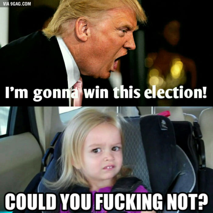 How I feel about this election. - 9GAG