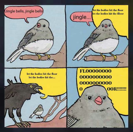 Let The Bodies Hit The Floor 9gag