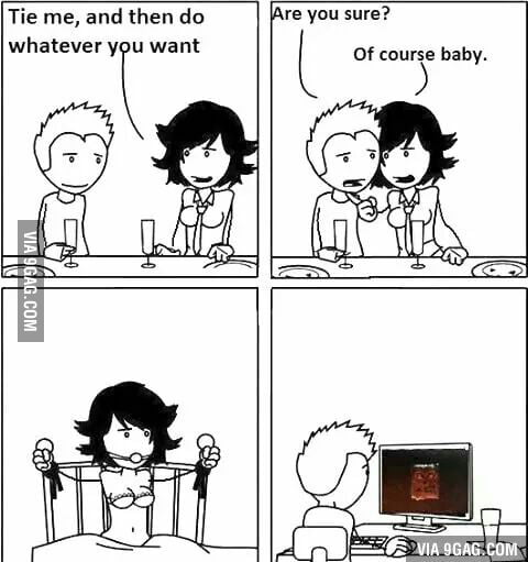 Tie me, than do whatever you want - 9GAG