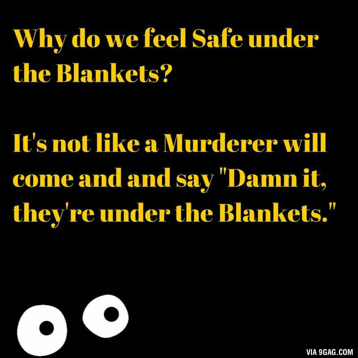 Why we feel safe under blanket... why? - 9GAG