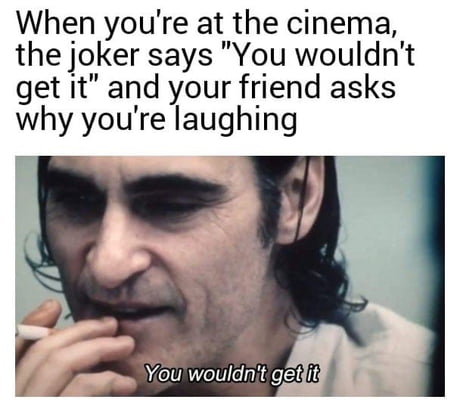 Joker You Wouldnt Get It