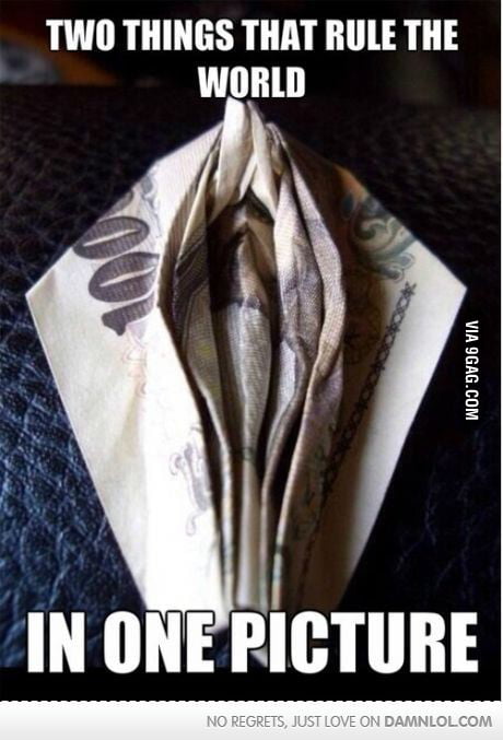 Two Things That Rule The World In One Picture 9gag