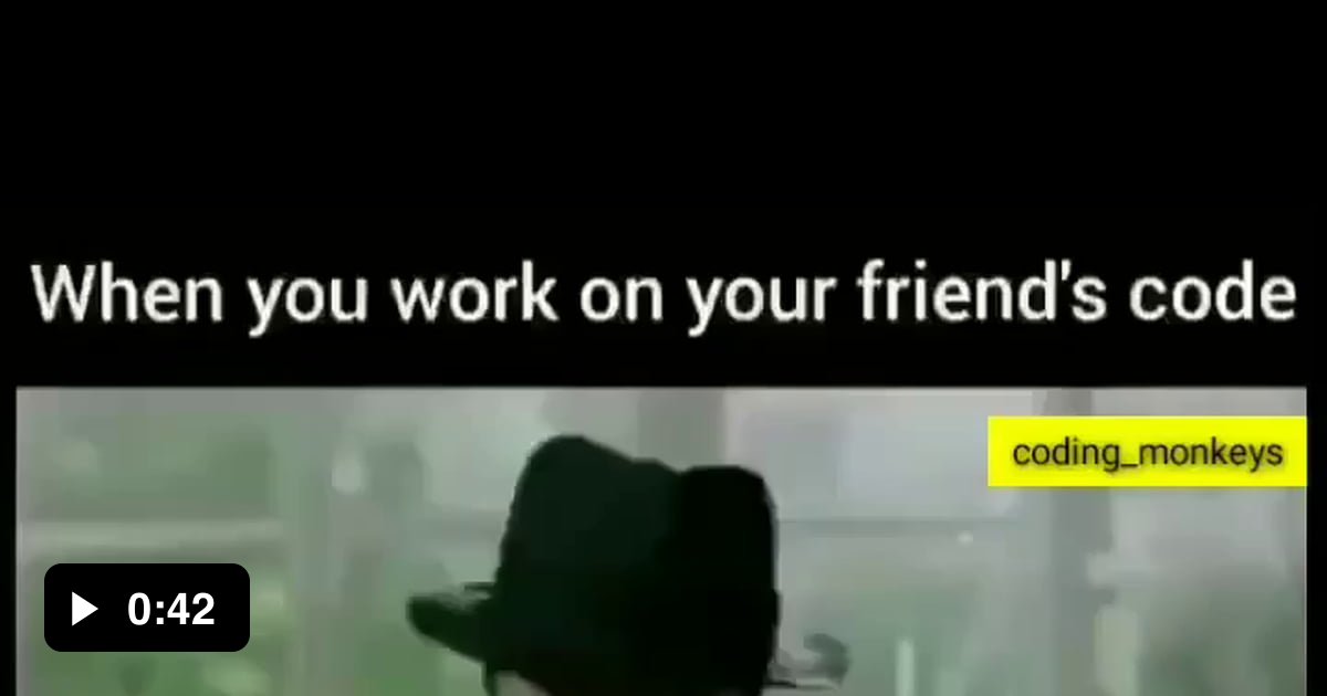 When you work on your friend's code:) - 9GAG