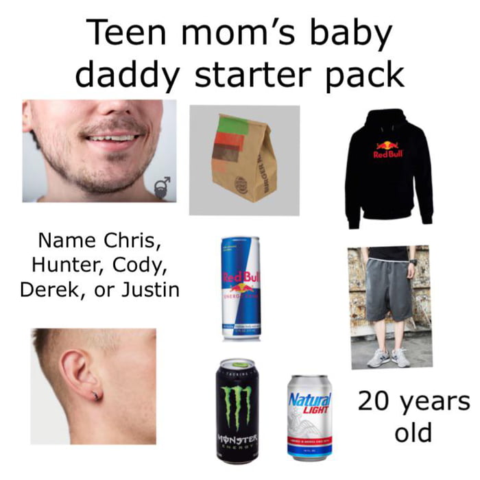 Teen mom’s baby daddy starter pack - 9GAG