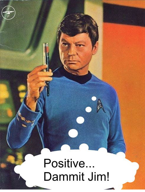 Positive...Dammit Jim! - 9GAG