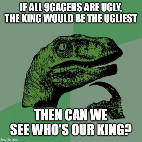 All hail the king - 9GAG