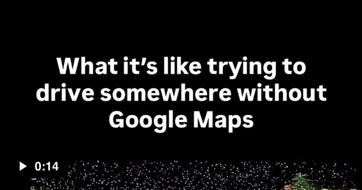 Me trying to drive without Google Maps - 9GAG