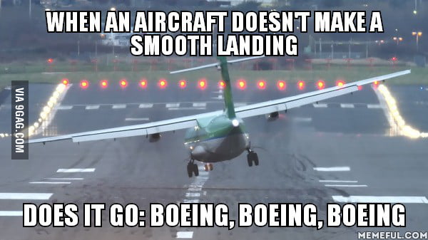 Boeing manufactures the best aircrafts, but sounds kinda bouncy - 9GAG