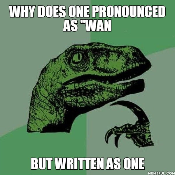 why-does-one-pronounced-as-wan-but-written-as-one-9gag