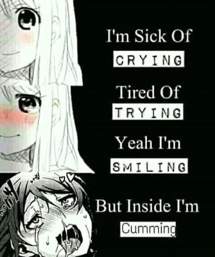 Yeah i tried. Im sick of crying tired of trying. Im sick of crying tired of trying yeah im smiling. Cry inside. Im so sick of myself.