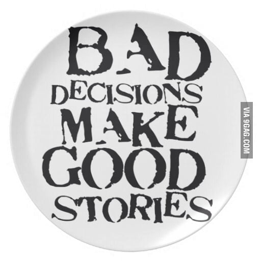 What is the worst decision you have ever made ? 9GAG