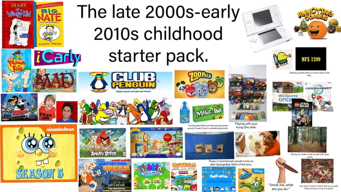 The Late 2000s early 2010s Childhood Starter Pack 9GAG