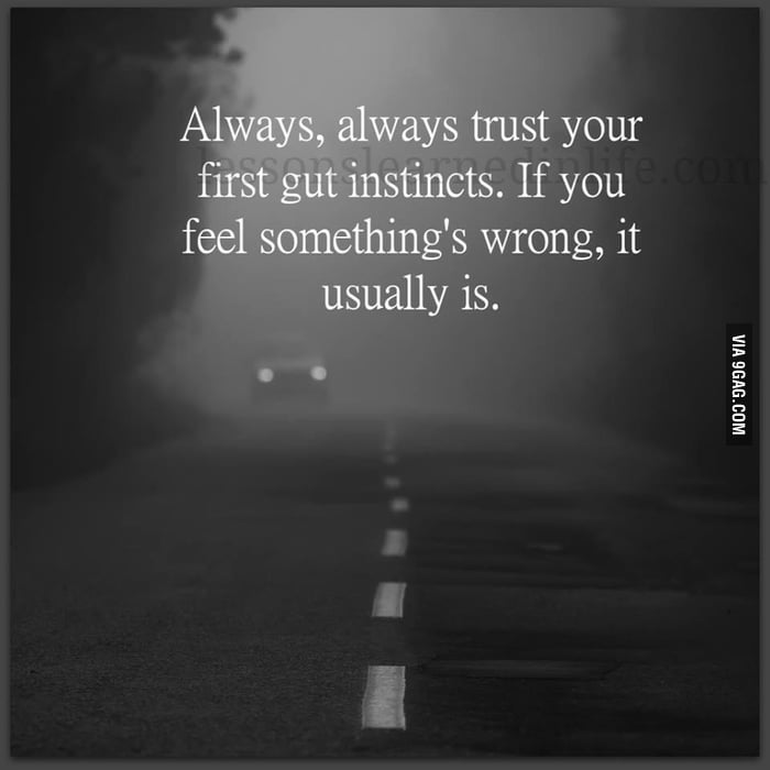 Yup... Trust your first gut instincts... - 9GAG