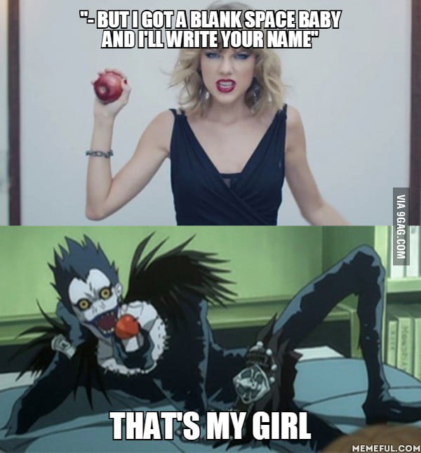 That's my girl !!! (Taylor Swift-Blank Space) and (Death Note-Ryuk) - 9GAG