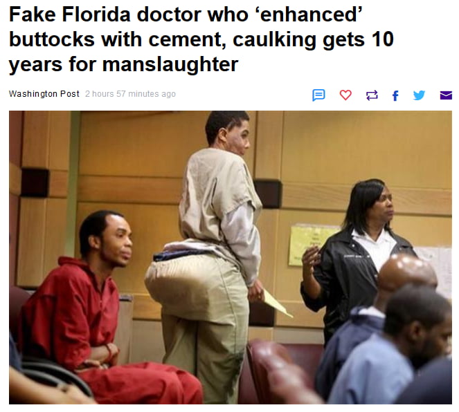 Fake Florida doctor who 'enhanced' buttocks with cement, caulking gets 10  years for manslaughter - The Washington Post