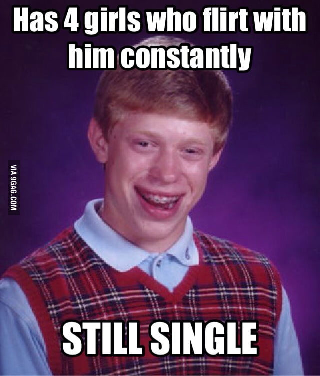 My friend everybody... He has had so many opportunities wasted - 9GAG