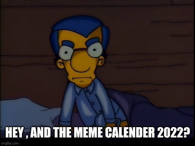 Heeeeeeyyy... And the the meme calender 2022? - 9GAG