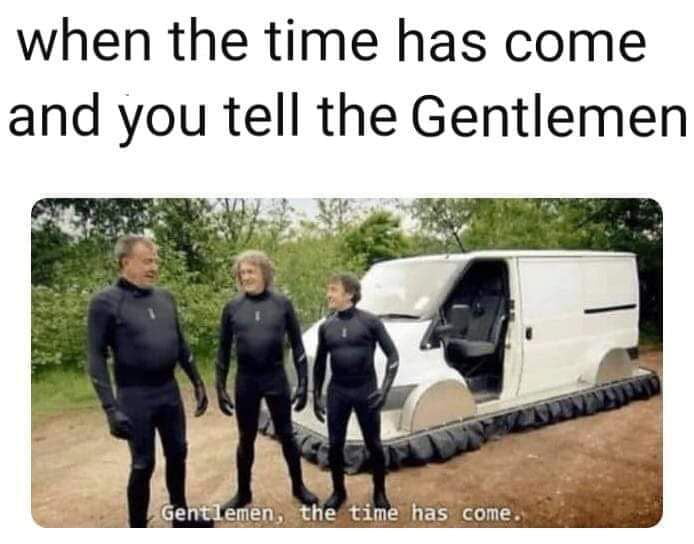 When the gentleman tell you the time has come - 9GAG