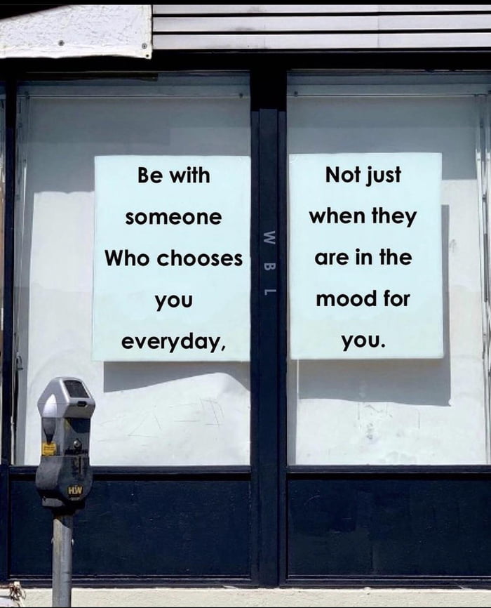 “Be with not just someone when they who chooses are in the you mood for ...