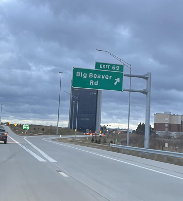 On I75 here in Michigan, exit 69 happens to be for Big Beaver Road 9GAG