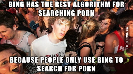Bing Porn Meme - I just realized why everyone says Bing is better for ...