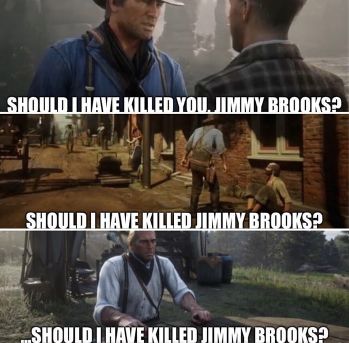 Should I have killed Jimmy Brooks!?!!? - 9GAG