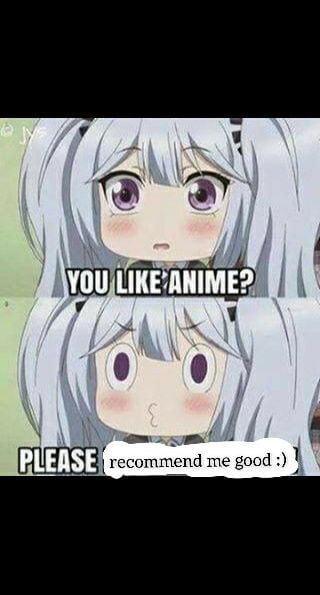 I started to like animes and need some good recommendations from you guys:) i have watched already: bleach, 7 deadly sins and attack on titan, thank you :* - 9GAG I started to like animes and need some good recommendations from you guys:) i have watched already: bleach, 7 deadly sins and attack on titan, thank you :* - 9GAG
