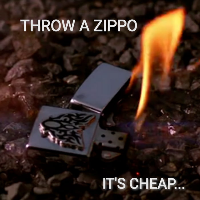 Why in movies they keep throwing their expensive Zippos to set