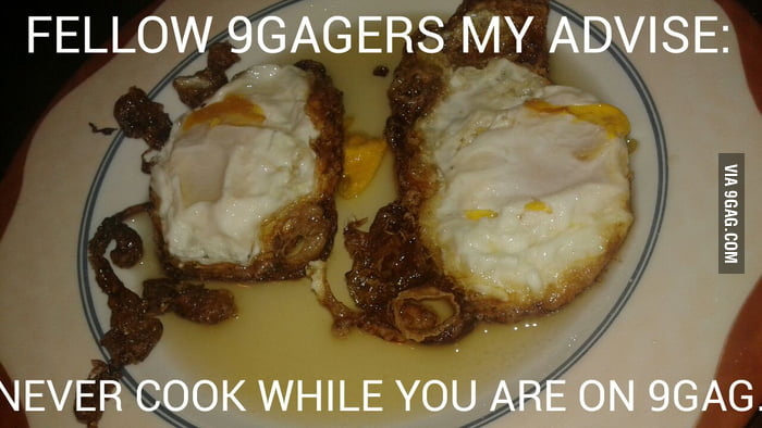 Stupid 9gag...my eggs - 9GAG