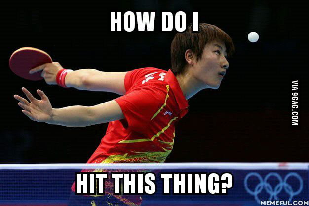 Playing table tennis for the first time.. I was like... - 9GAG
