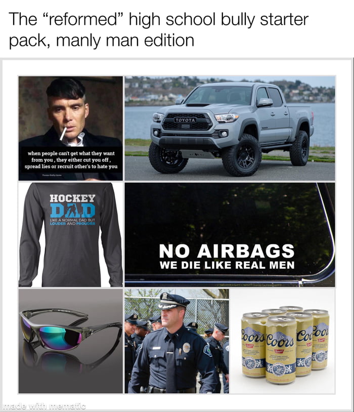 The “reformed” high school bully starter pack, manly man edition - 9GAG