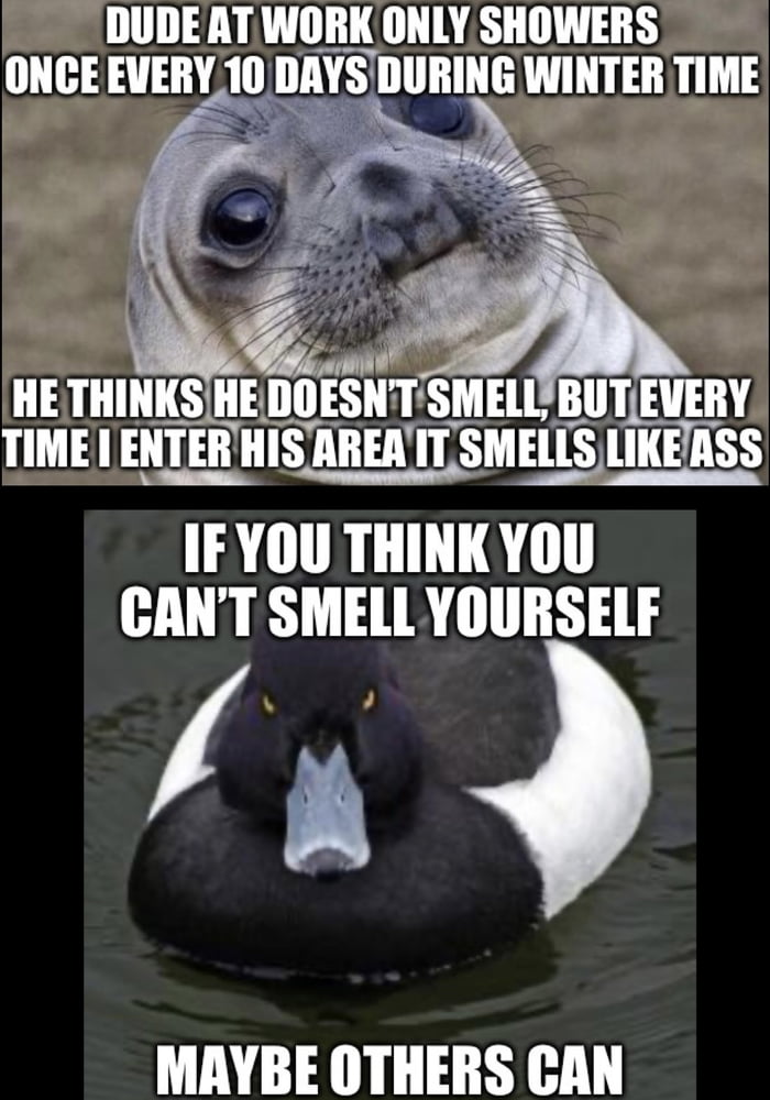 And when it gets warmer he showers every day. 9GAG
