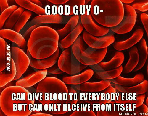 In response to the scumbag AB+ post I give you my blood type - 9GAG