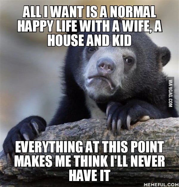 It S Killing Me Inside Especially Since I Was Working Hard For It All My Life I M 27 Btw 9gag 9gag