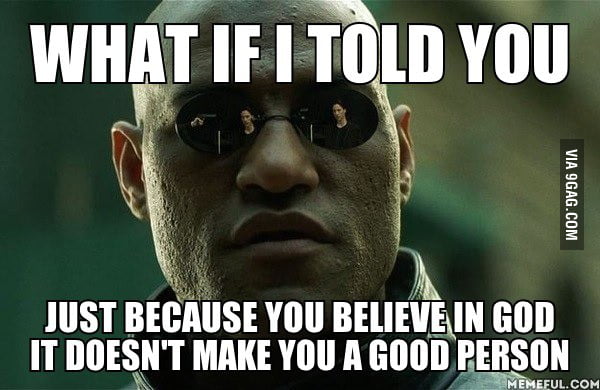 Doesn't make you a good person - 9GAG