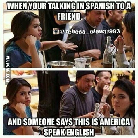 I Speak Spanish Because I Don T Want You To Understand 9gag