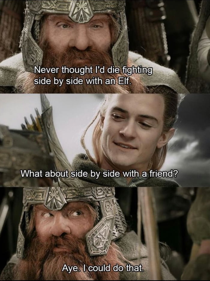 Gimli is my only friend - 9GAG